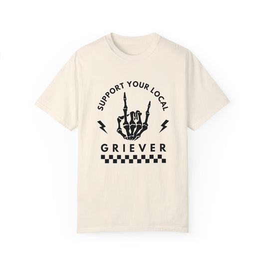 Support Your Local Griever  (Rock N Roll) | Comfort Colors T Shirt