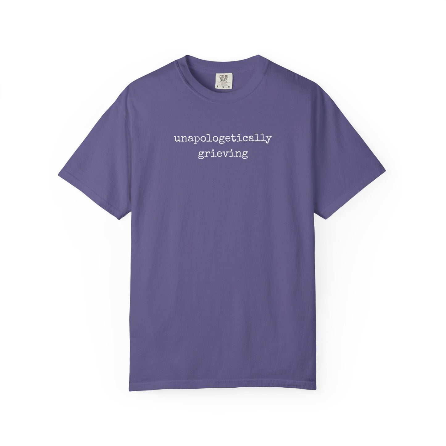 Unapologetically Grieving | Comfort Colors Tee
