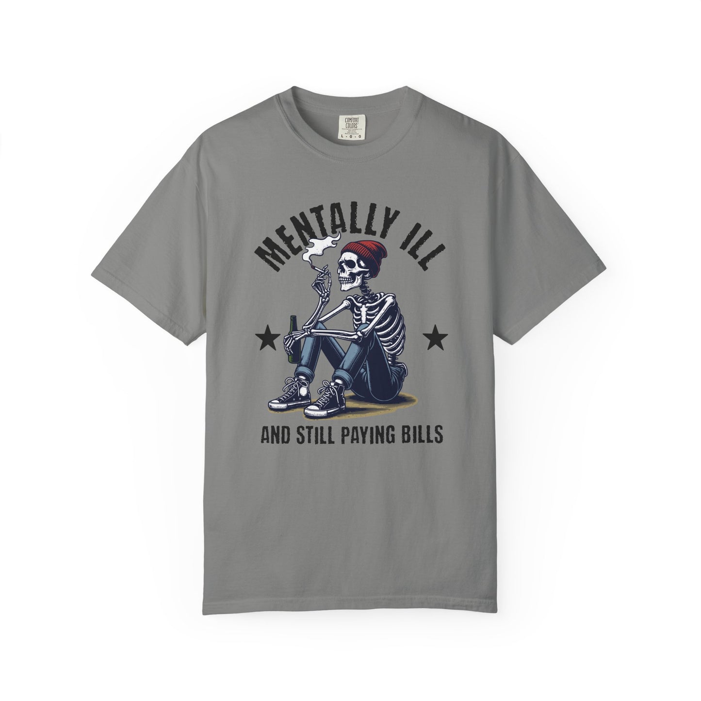 Mentally Ill And Still Paying Bills (Male Skelly) | Comfort Colors Tee