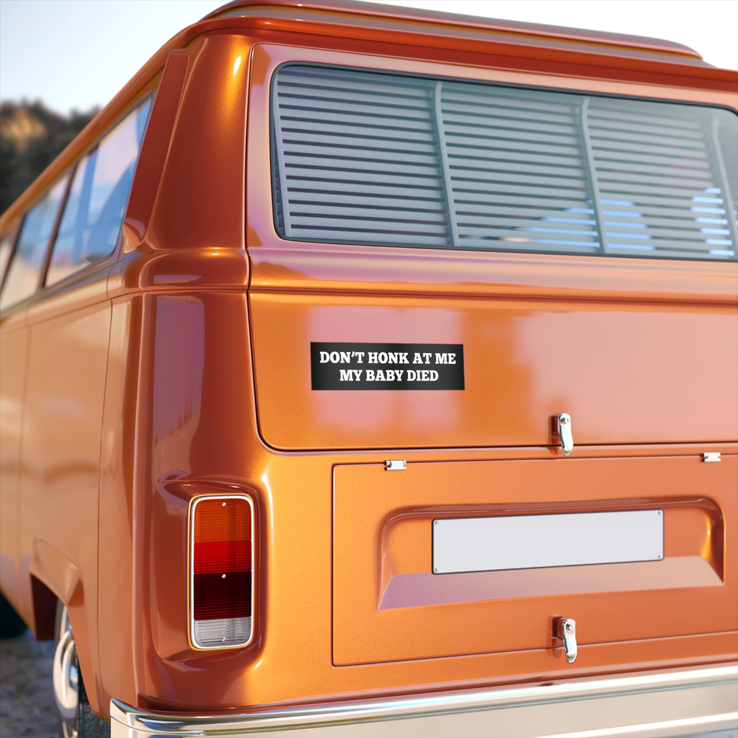 Don't Honk At Me My Baby Died | 11 x 3 Bumper Sticker