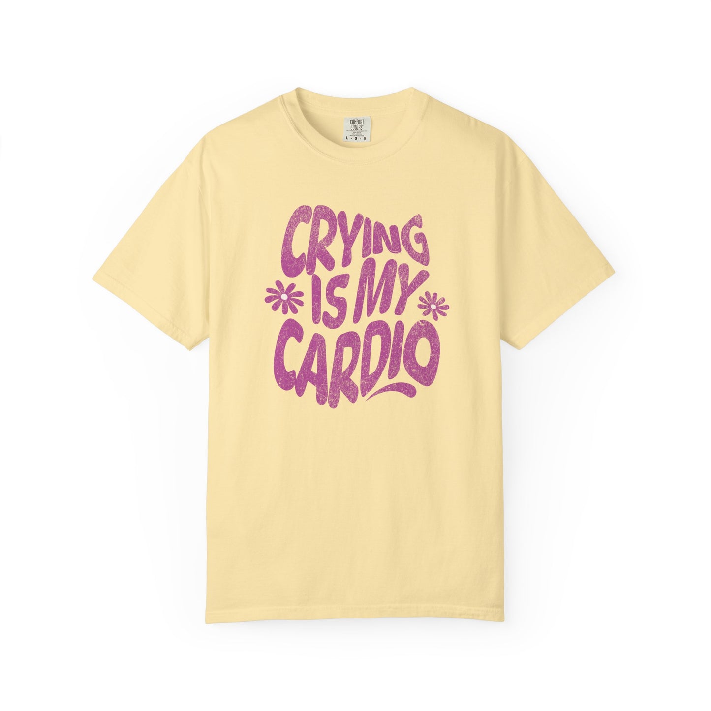 Crying Is My Cardio | Comfort Colors Tee