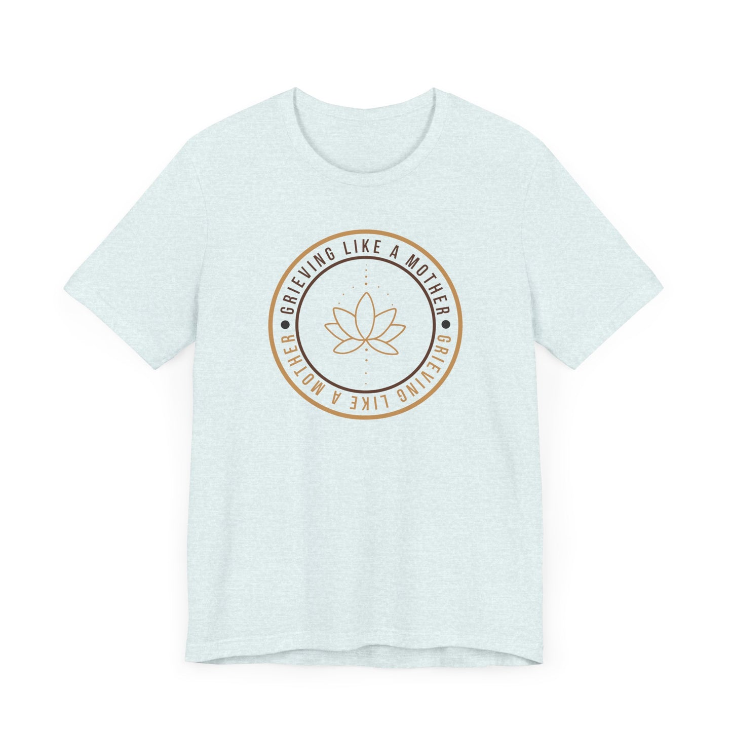 Grieving Like A Mother Lotus | T Shirt