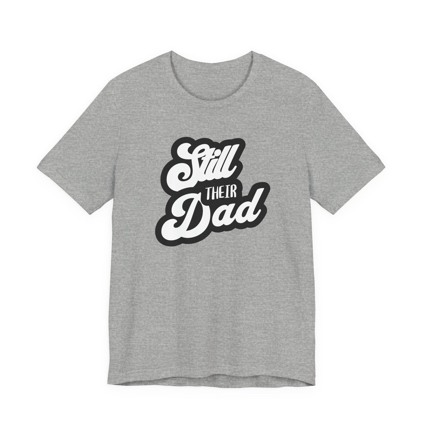 Still Their Dad| T Shirt