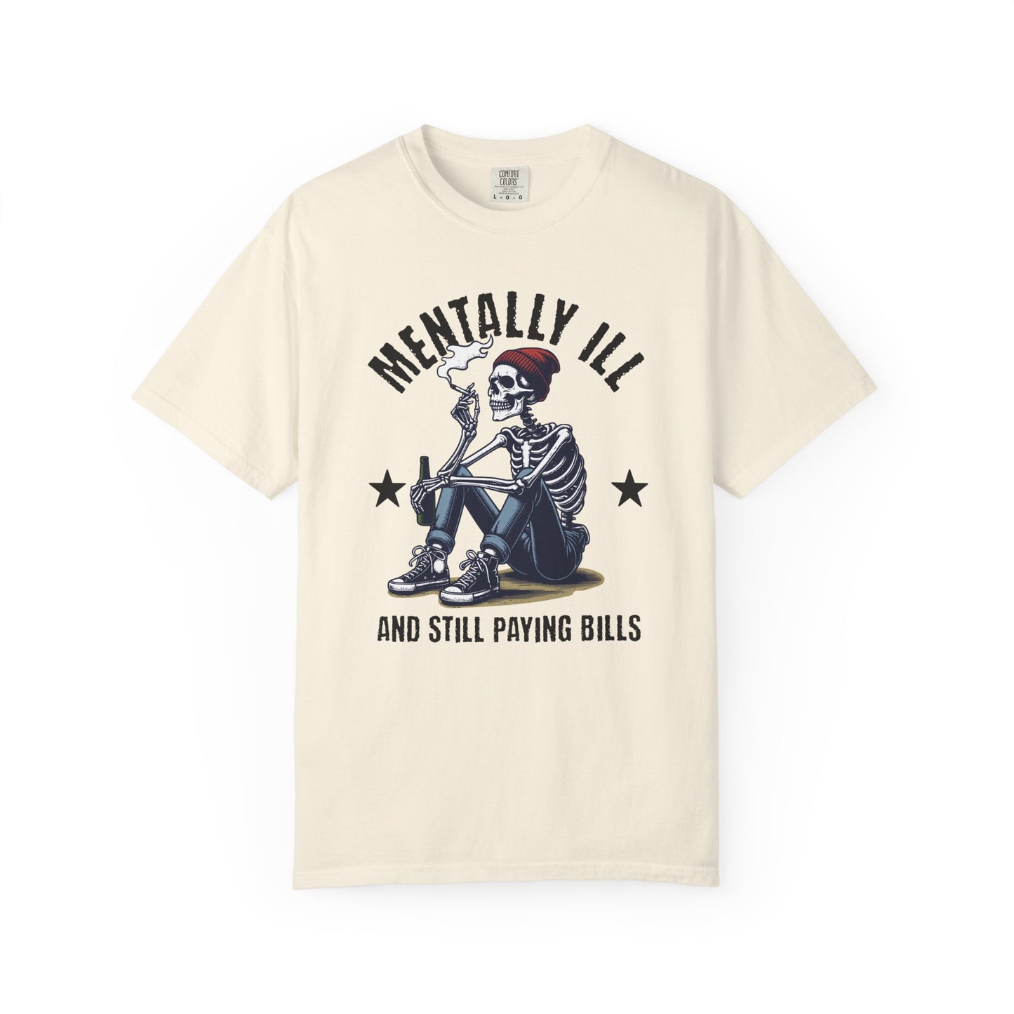 Mentally Ill And Still Paying Bills (Male Skelly) | Comfort Colors Tee