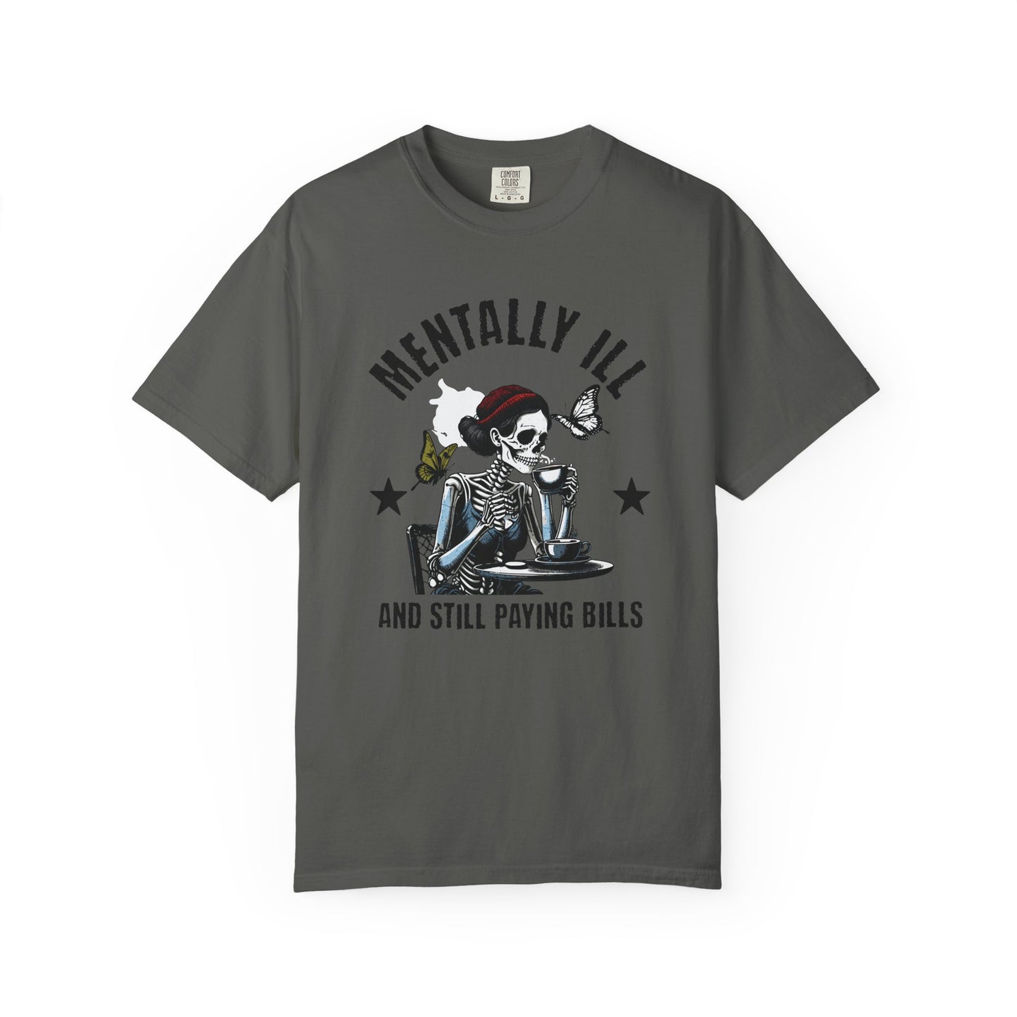 Mentally Ill And Still Paying Bills (Female Skelly) | Comfort Colors Tee