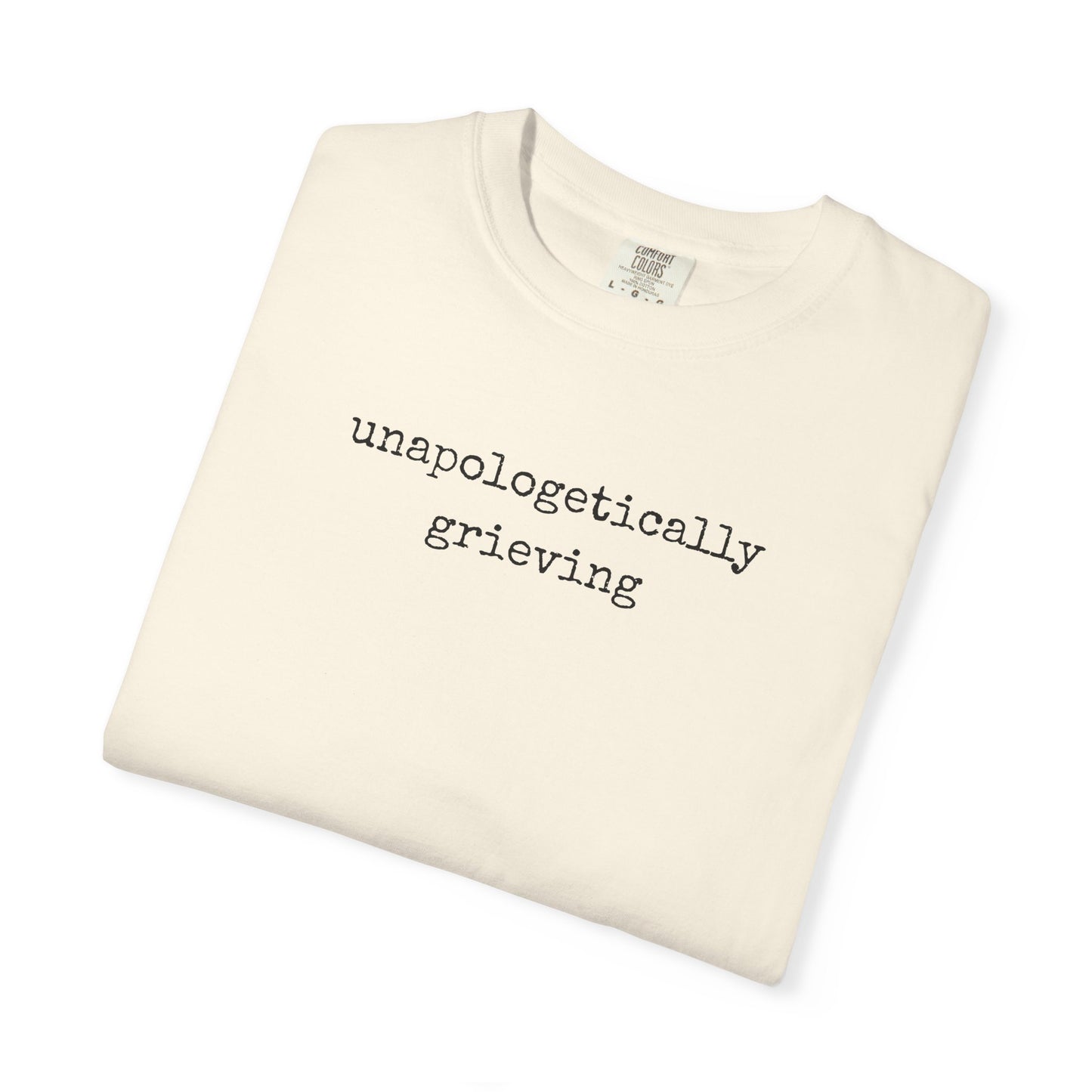 Unapologetically Grieving | Comfort Colors Tee