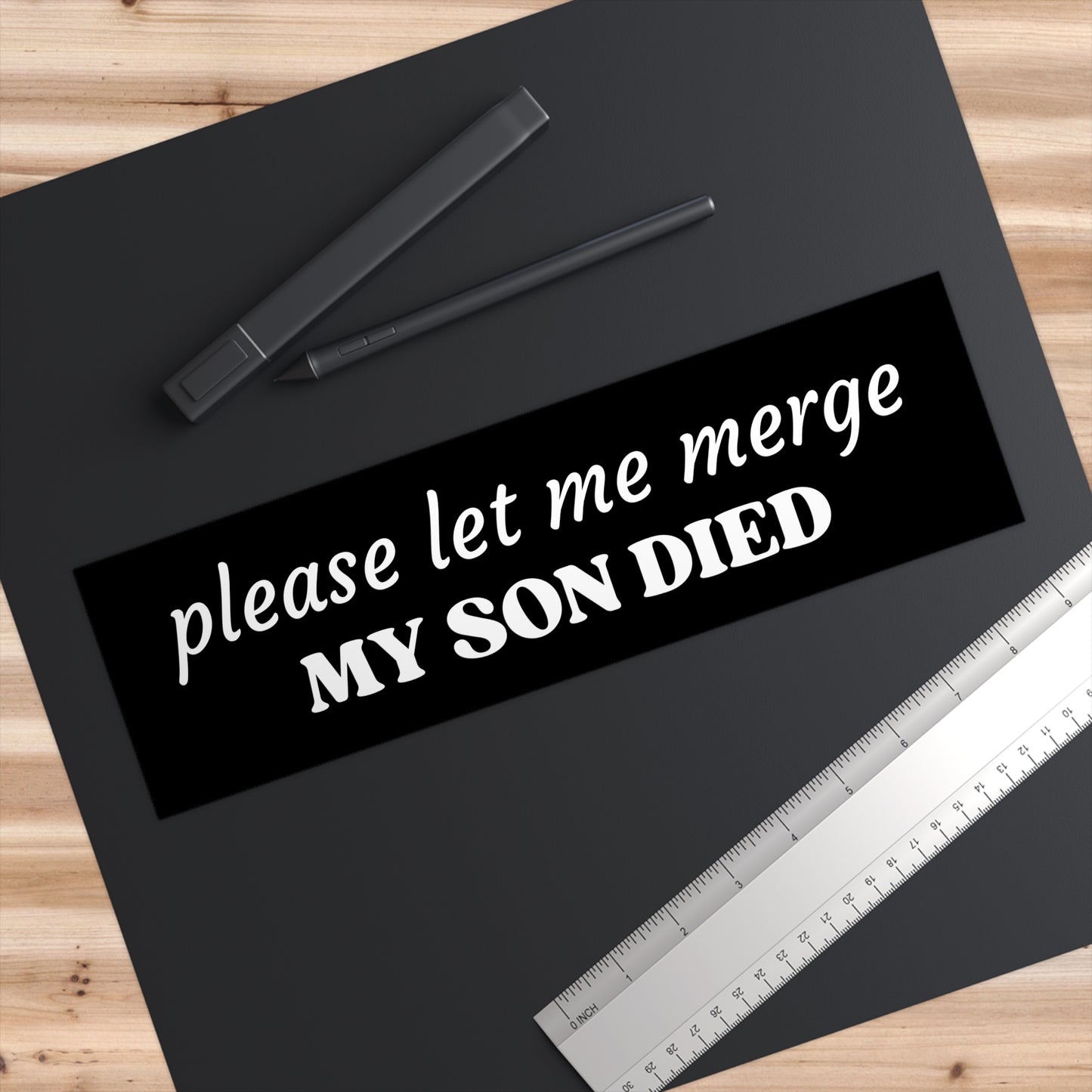 Please Let Me Merge My Son Died | 11 x 3 Bumper Sticker