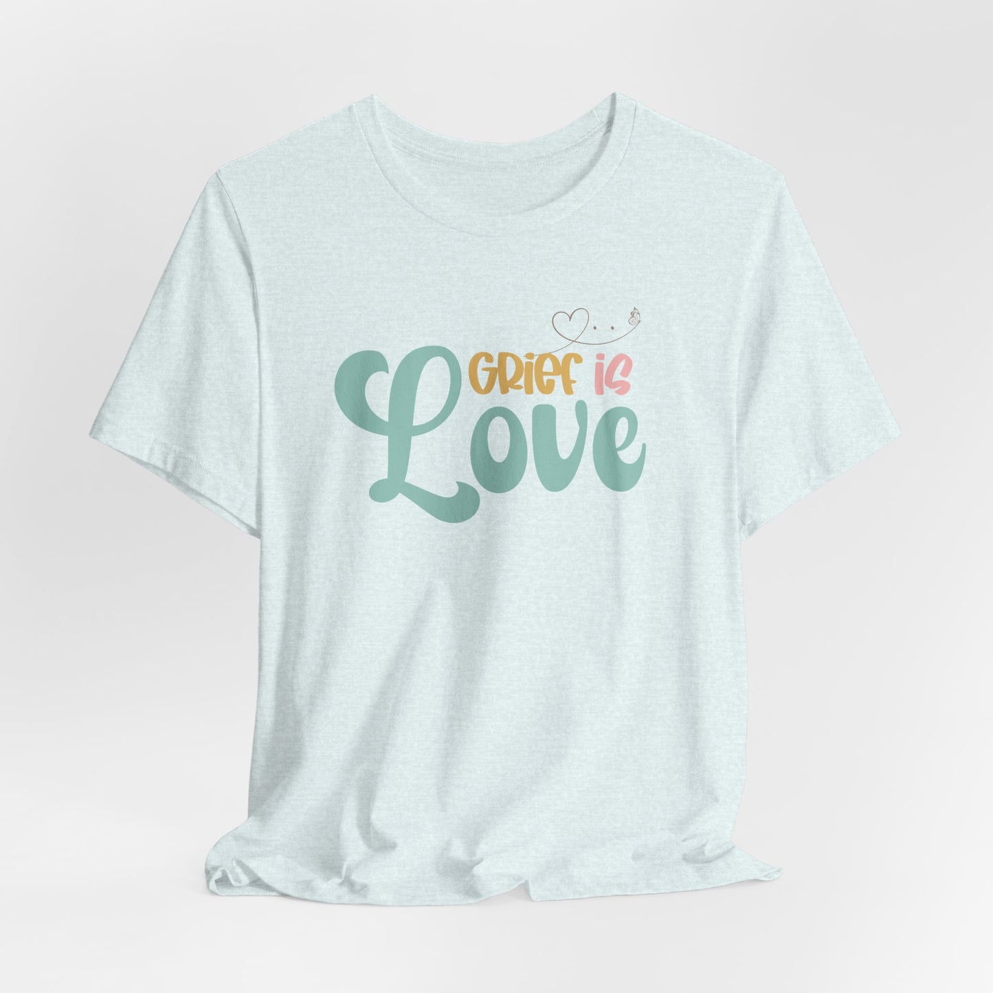 Grief Is Love | T Shirt