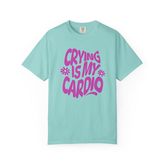 Crying Is My Cardio | Comfort Colors Tee
