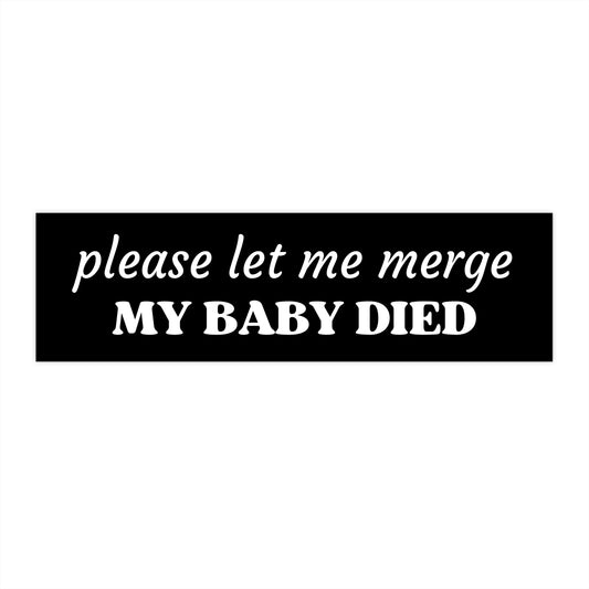 Please Let Me Merge My Baby Died | 11 x 3 Bumper Sticker