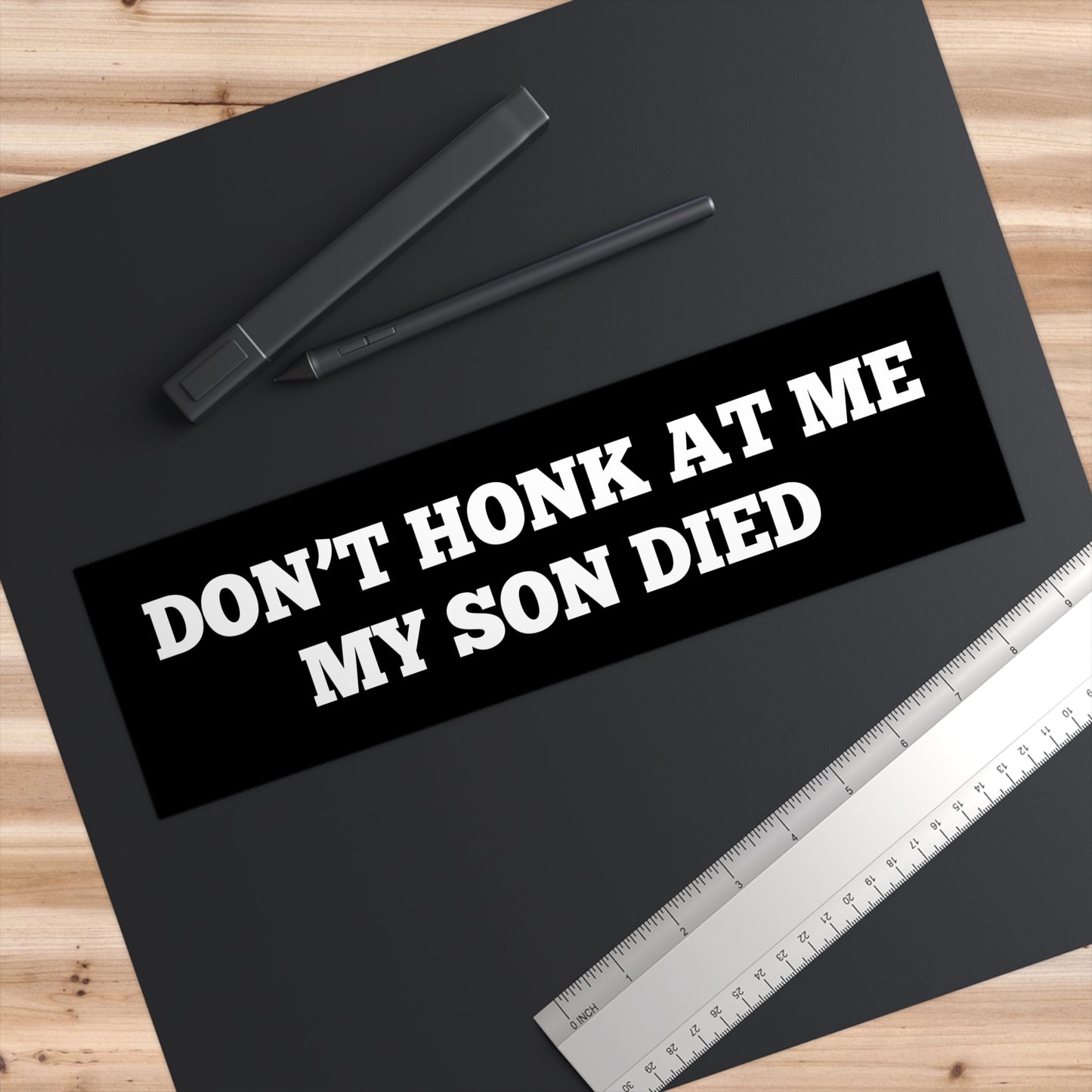 Don't Honk At Me My Son Died | 11 x 3 Bumper Sticker