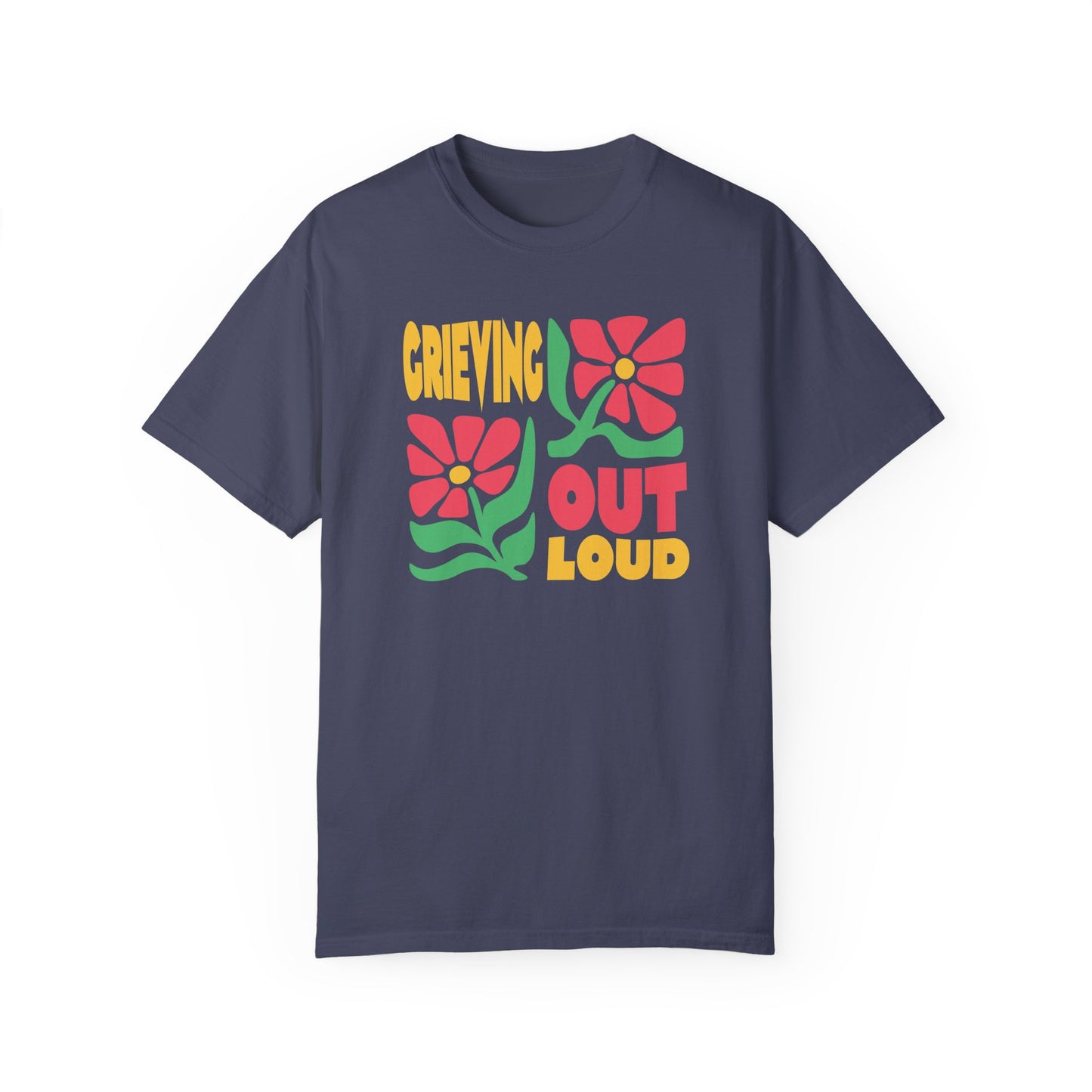 Grieving Out Loud | Comfort Colors T