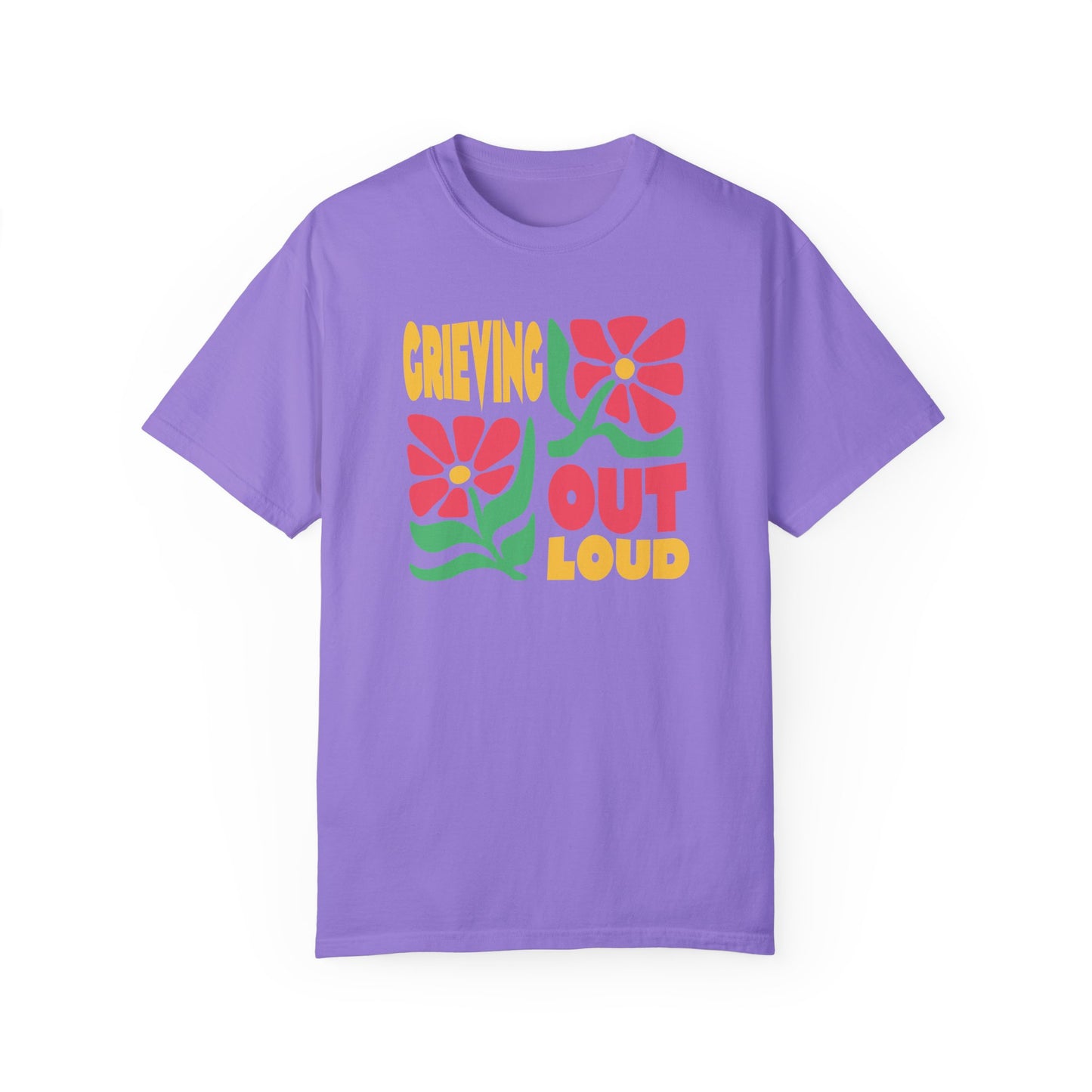 Grieving Out Loud | Comfort Colors T
