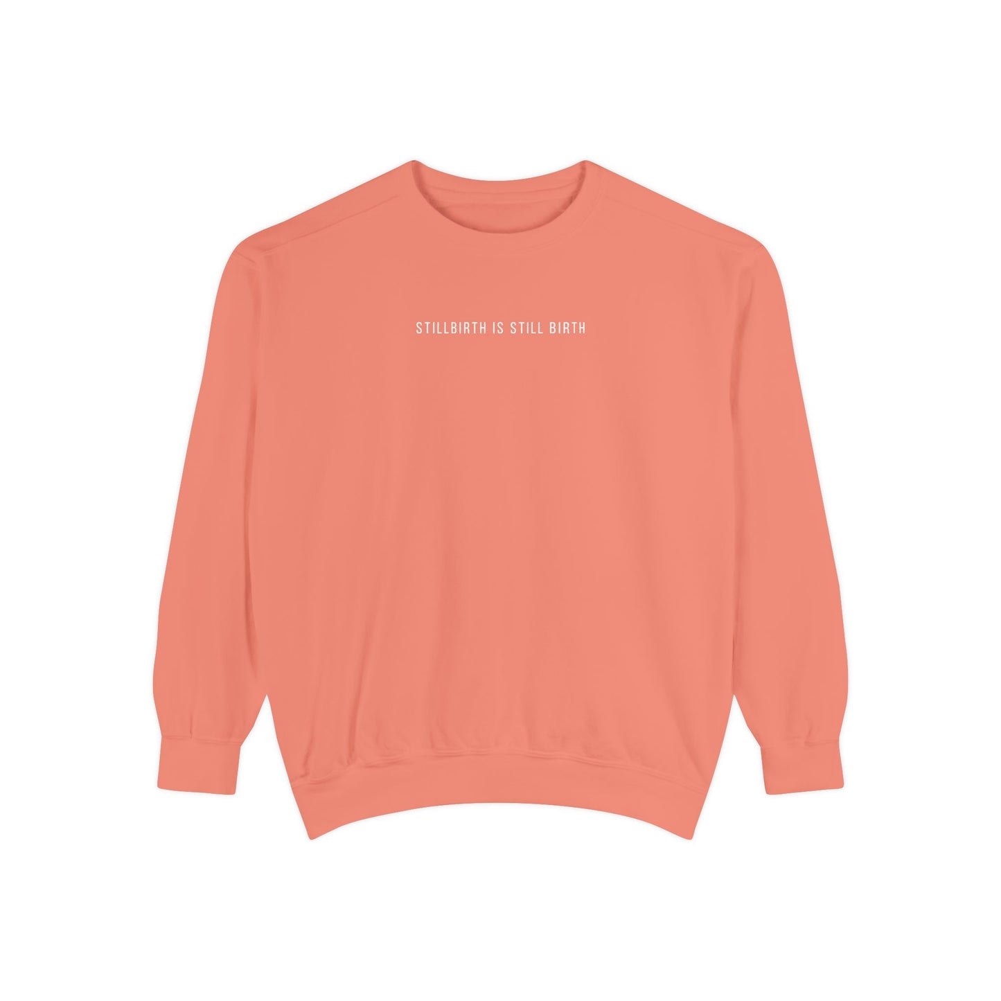 Stillbirth Is Still Birth | Comfort Colors Crewneck Sweatshirt