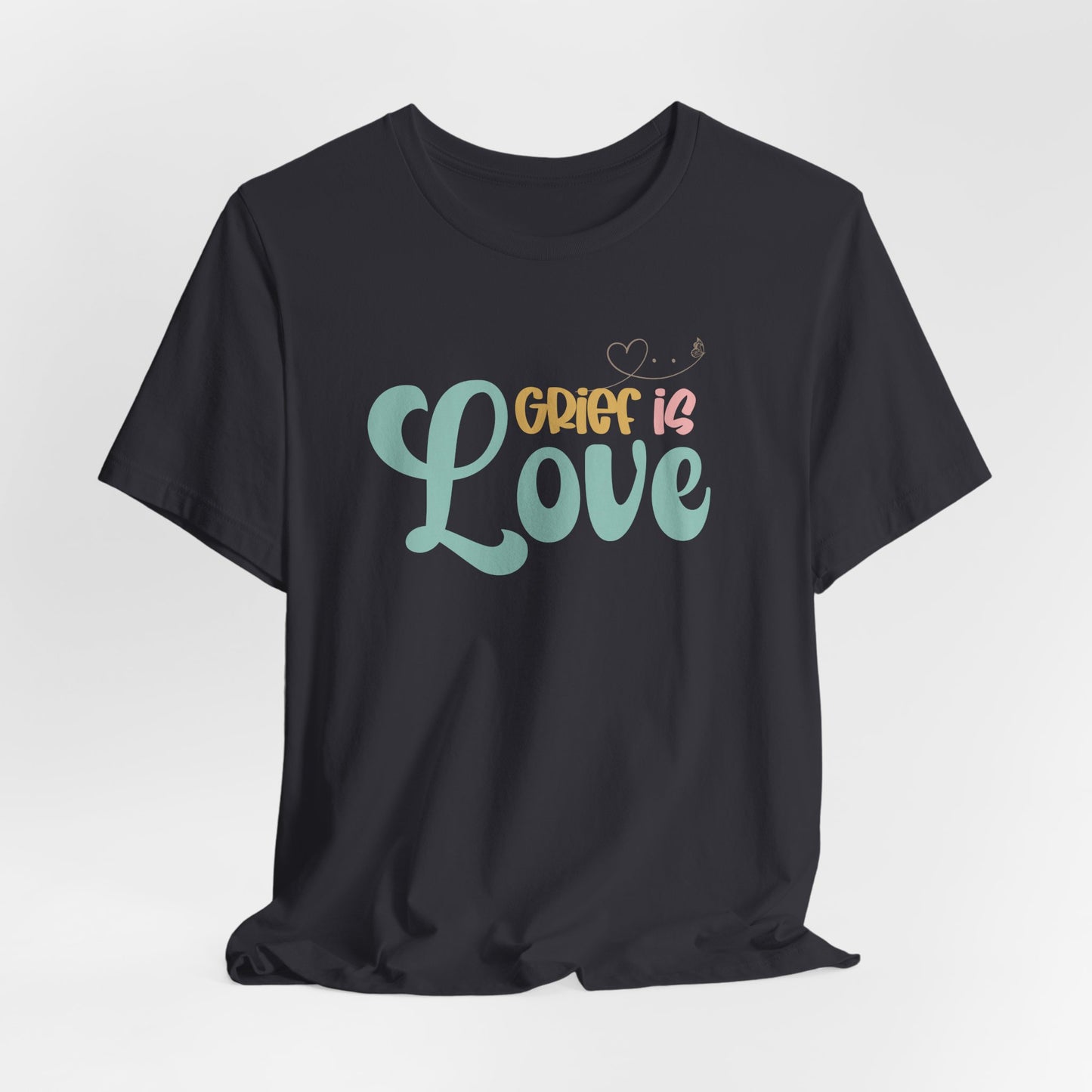 Grief Is Love | T Shirt