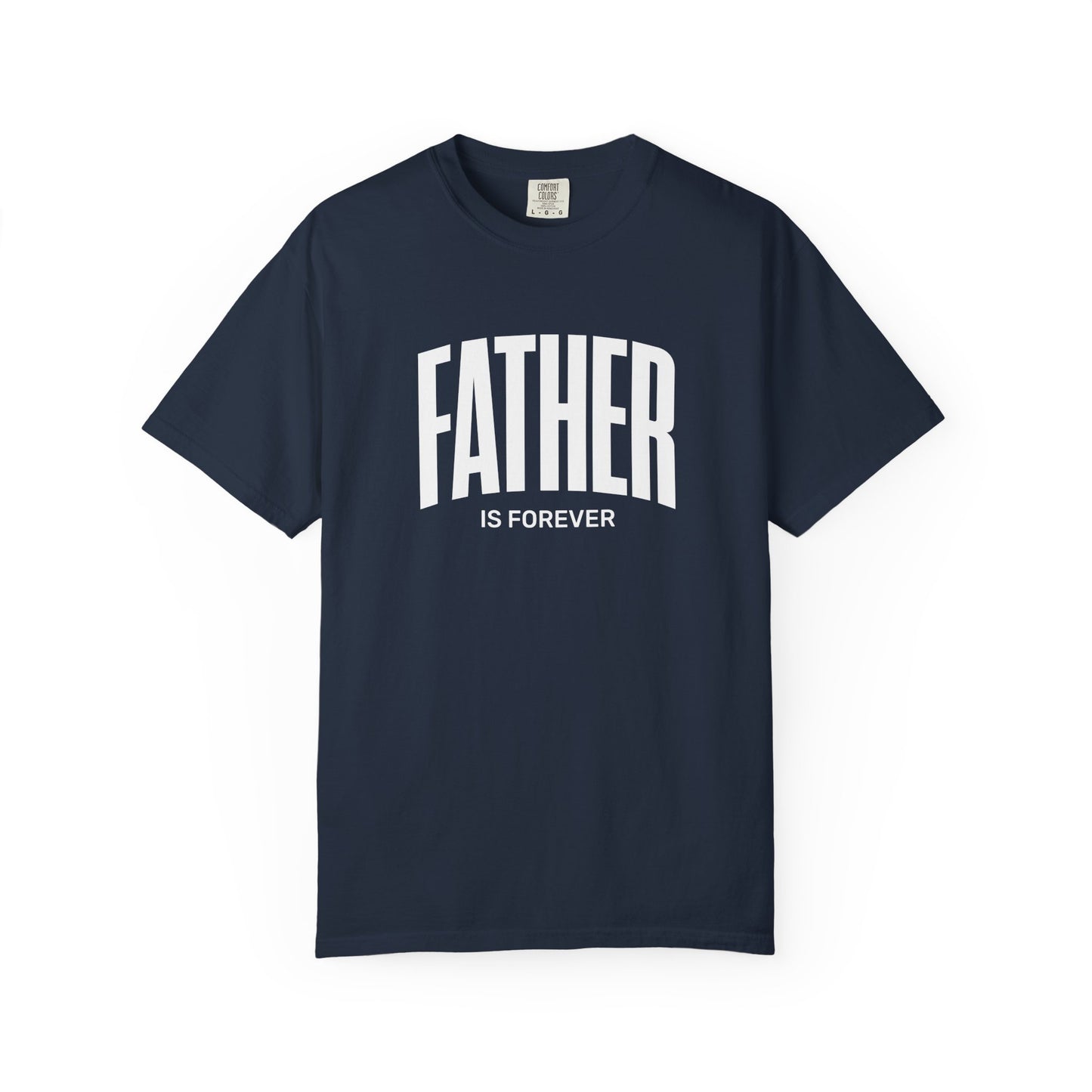 Father Is Forever | Comfort Colors Tee