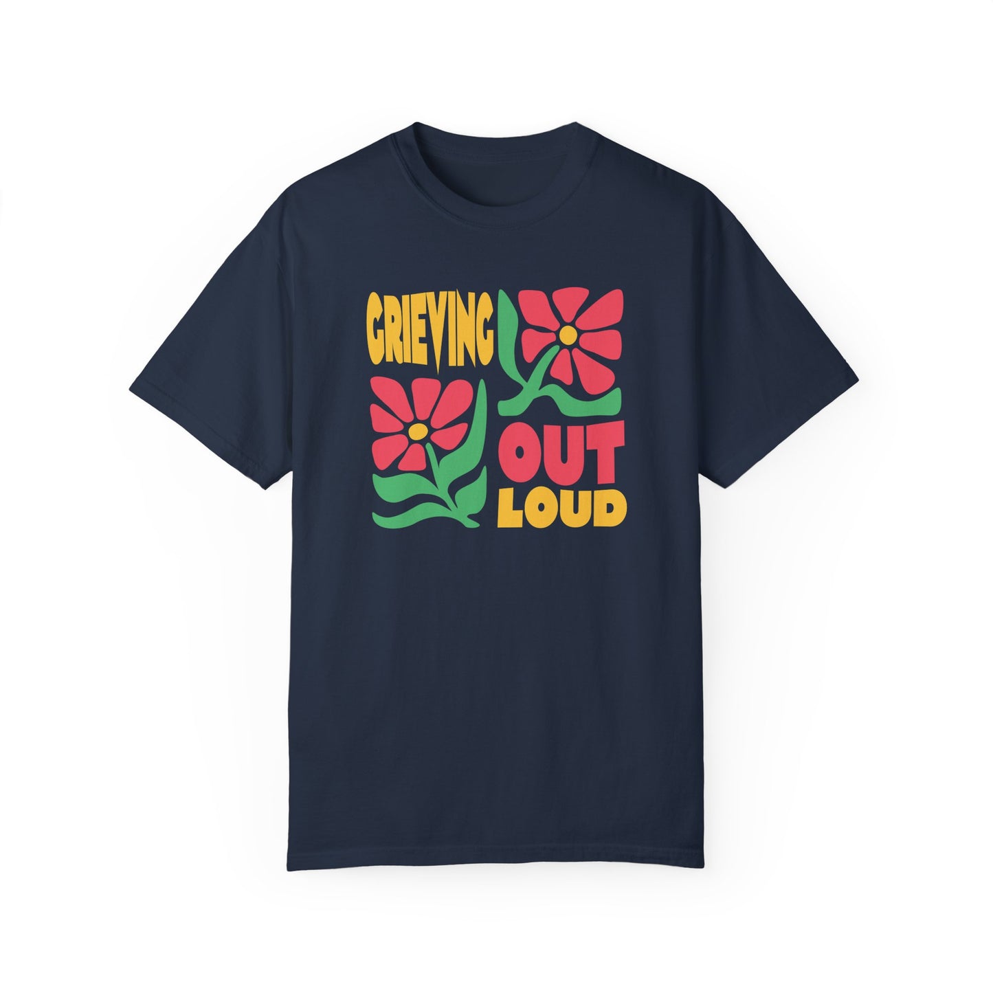 Grieving Out Loud | Comfort Colors T