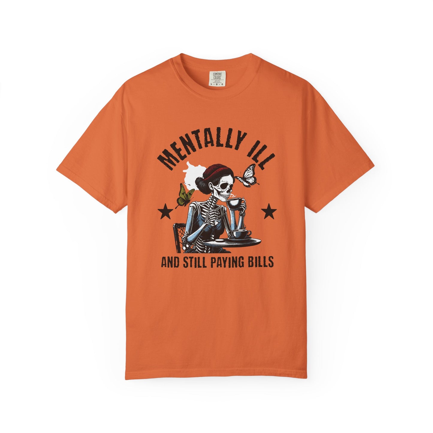 Mentally Ill And Still Paying Bills (Female Skelly) | Comfort Colors Tee