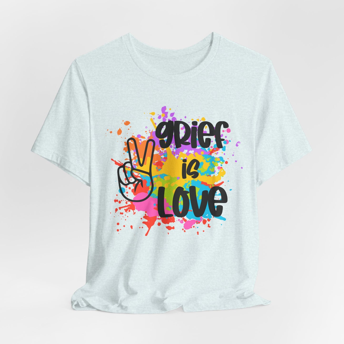 Grief Is Love | Paint Splatter T Shirt