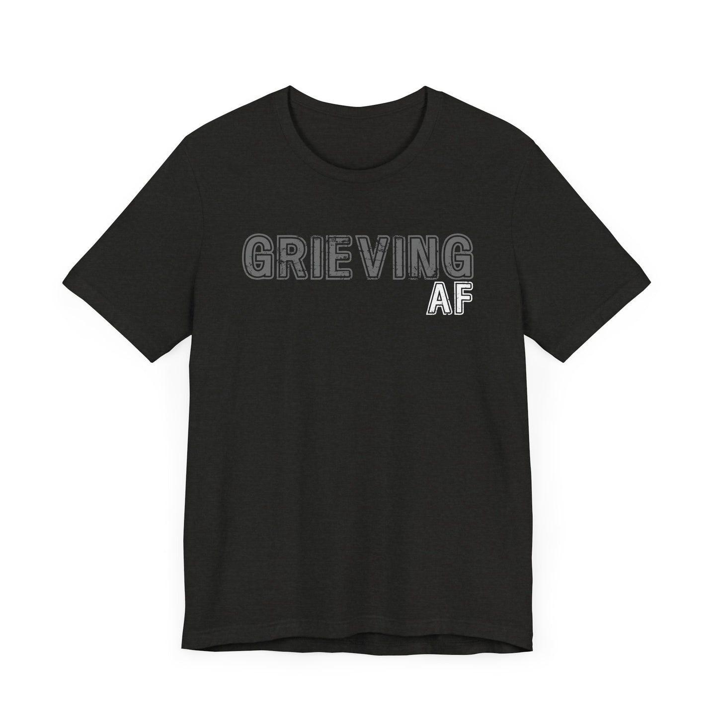 Grieving AF | T Shirt
