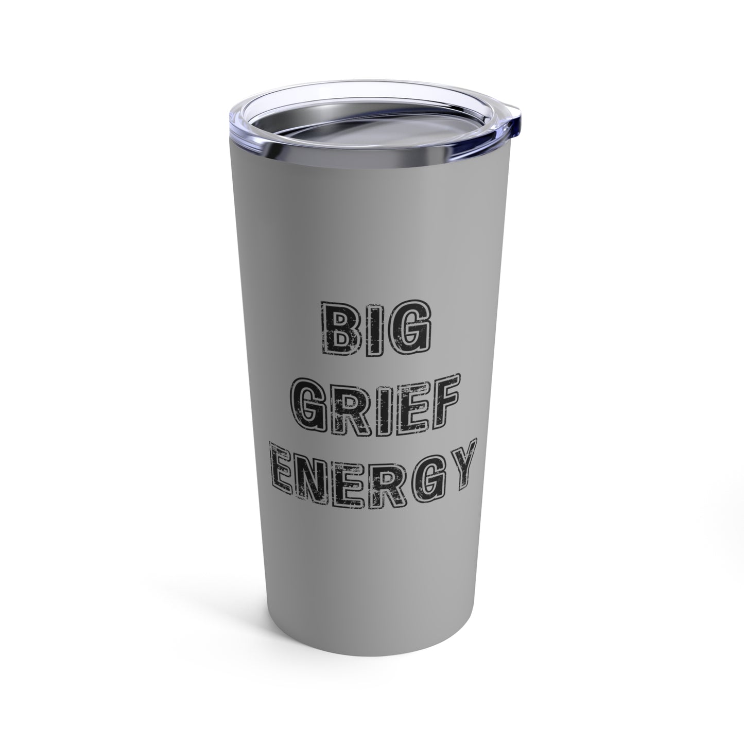 Big Grief Energy | Tumbler 20oz