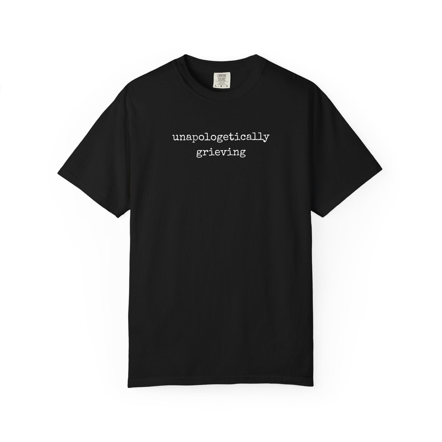 Unapologetically Grieving | Comfort Colors Tee