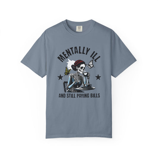 Mentally Ill And Still Paying Bills (Female Skelly) | Comfort Colors Tee