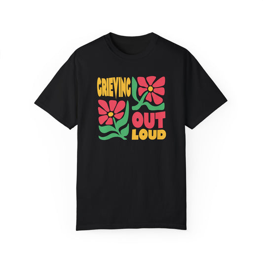Grieving Out Loud | Comfort Colors T
