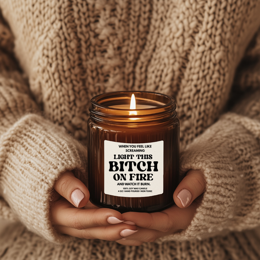 Light This Bitch On Fire | 4oz or 9 oz Scented Soy Candle