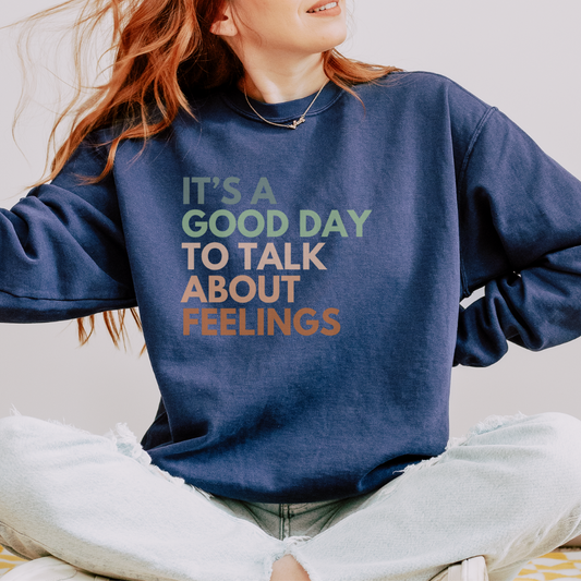 It's A Good Day To Talk About Feelings | Comfort Colors Crewneck Sweatshirt