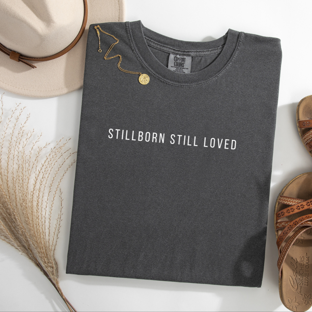 Stillborn Still Loved | Comfort Colors T