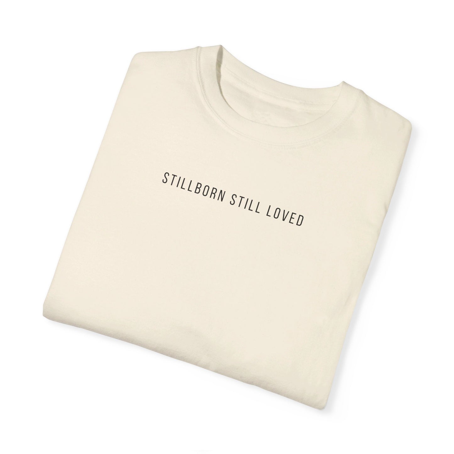 Stillborn Still Loved | Comfort Colors T