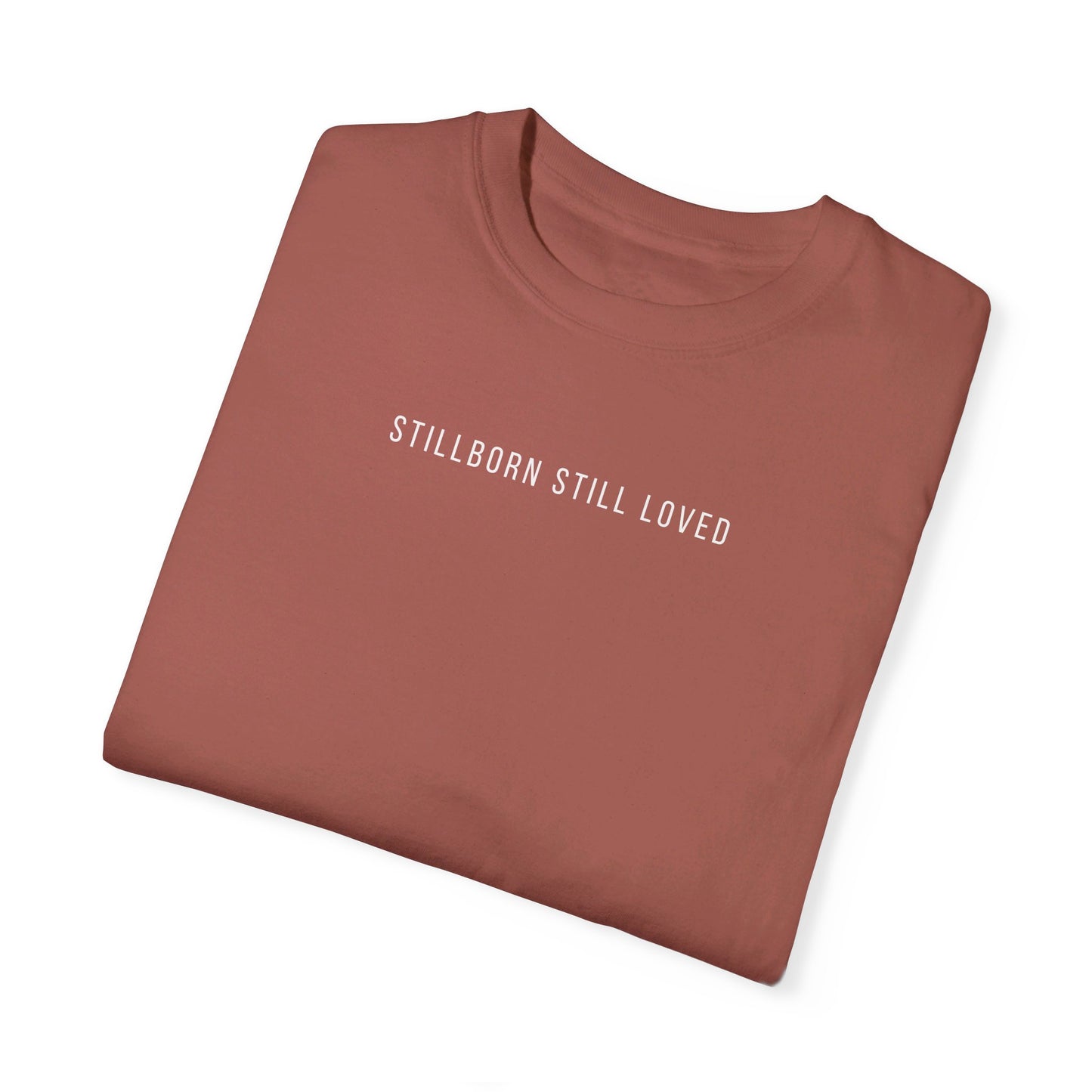 Stillborn Still Loved | Comfort Colors T