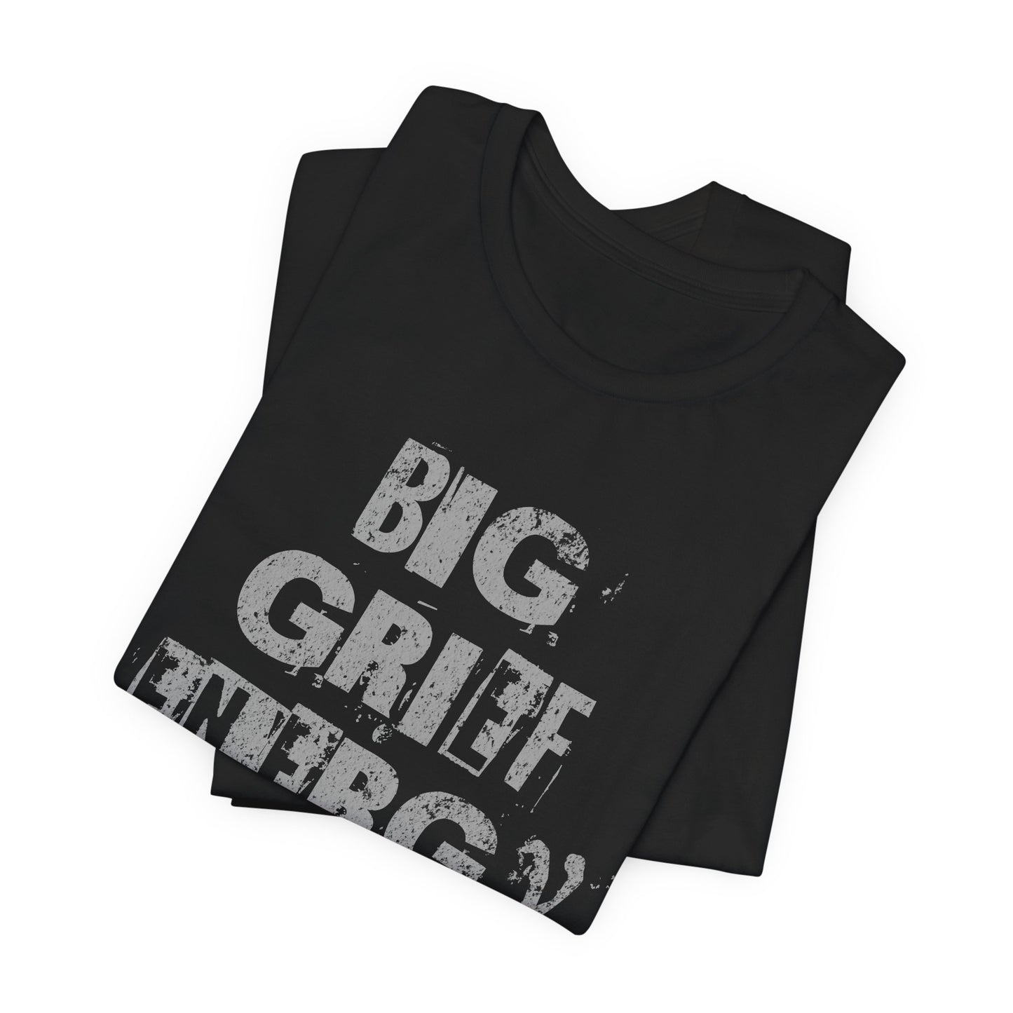 Big Grief Energy | T Shirt