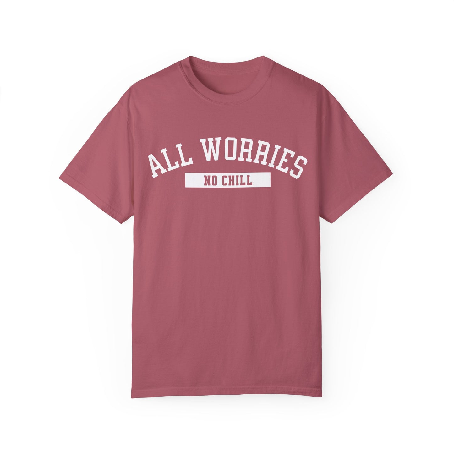 All Worries No Chill | Comfort Colors T