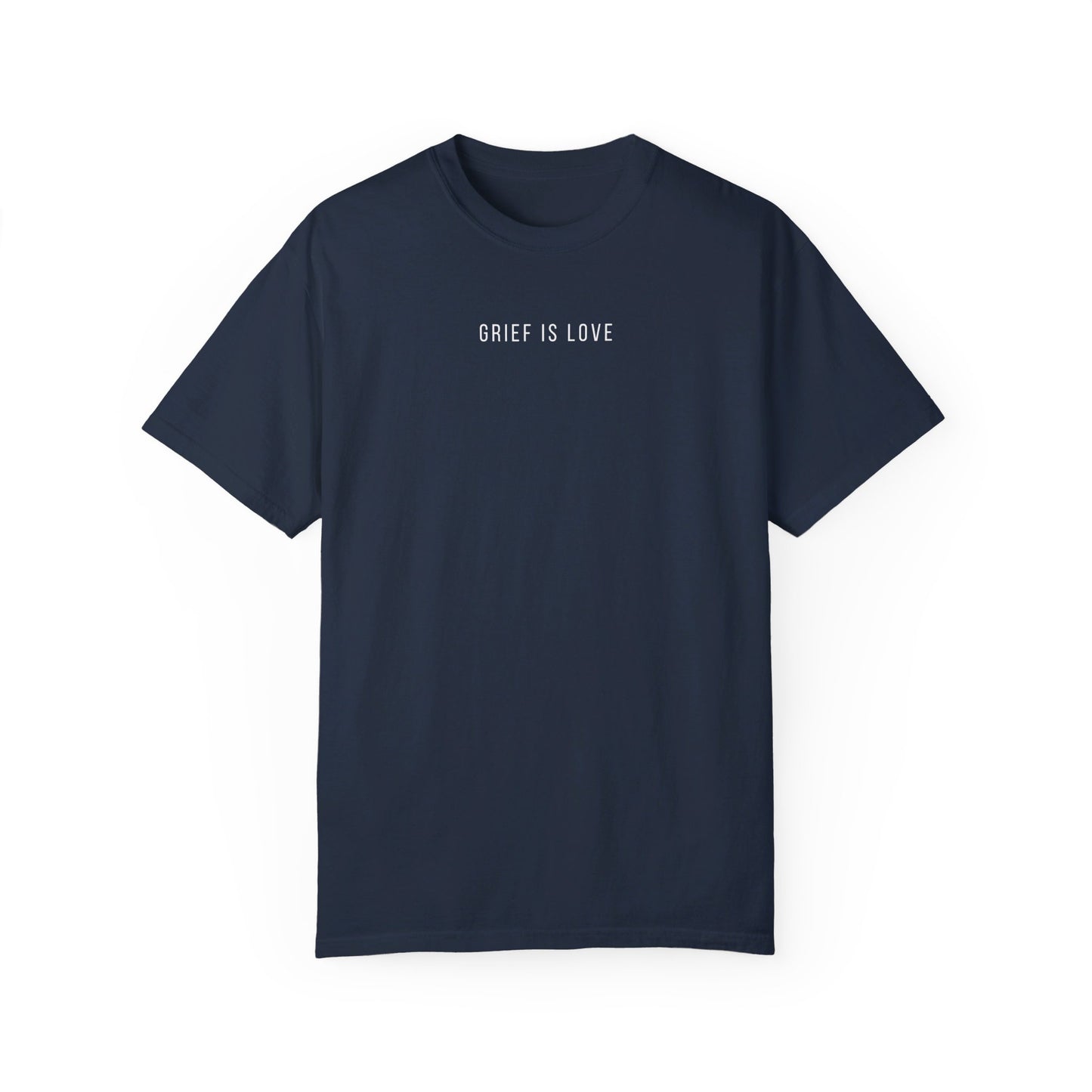 Grief Is Love | Comfort Colors T