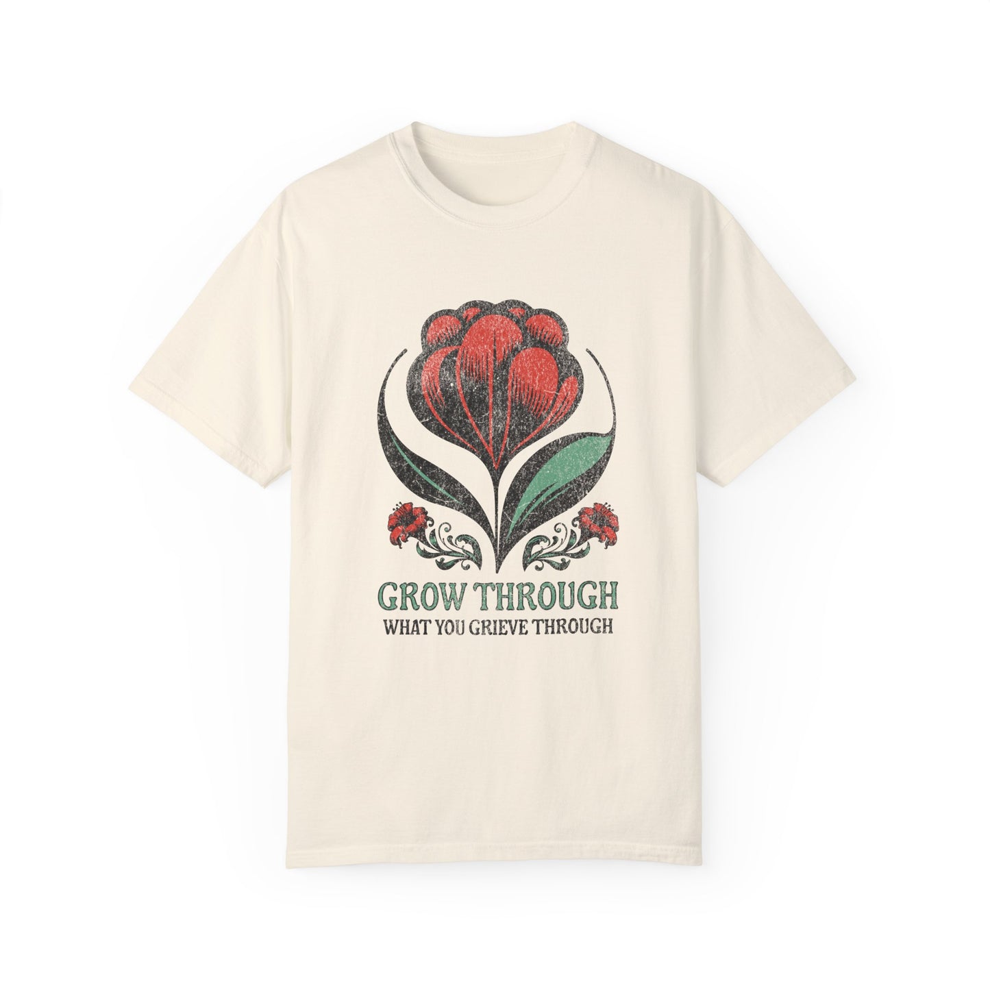 Grow Through What You Grieve Through | Comfort Colors T