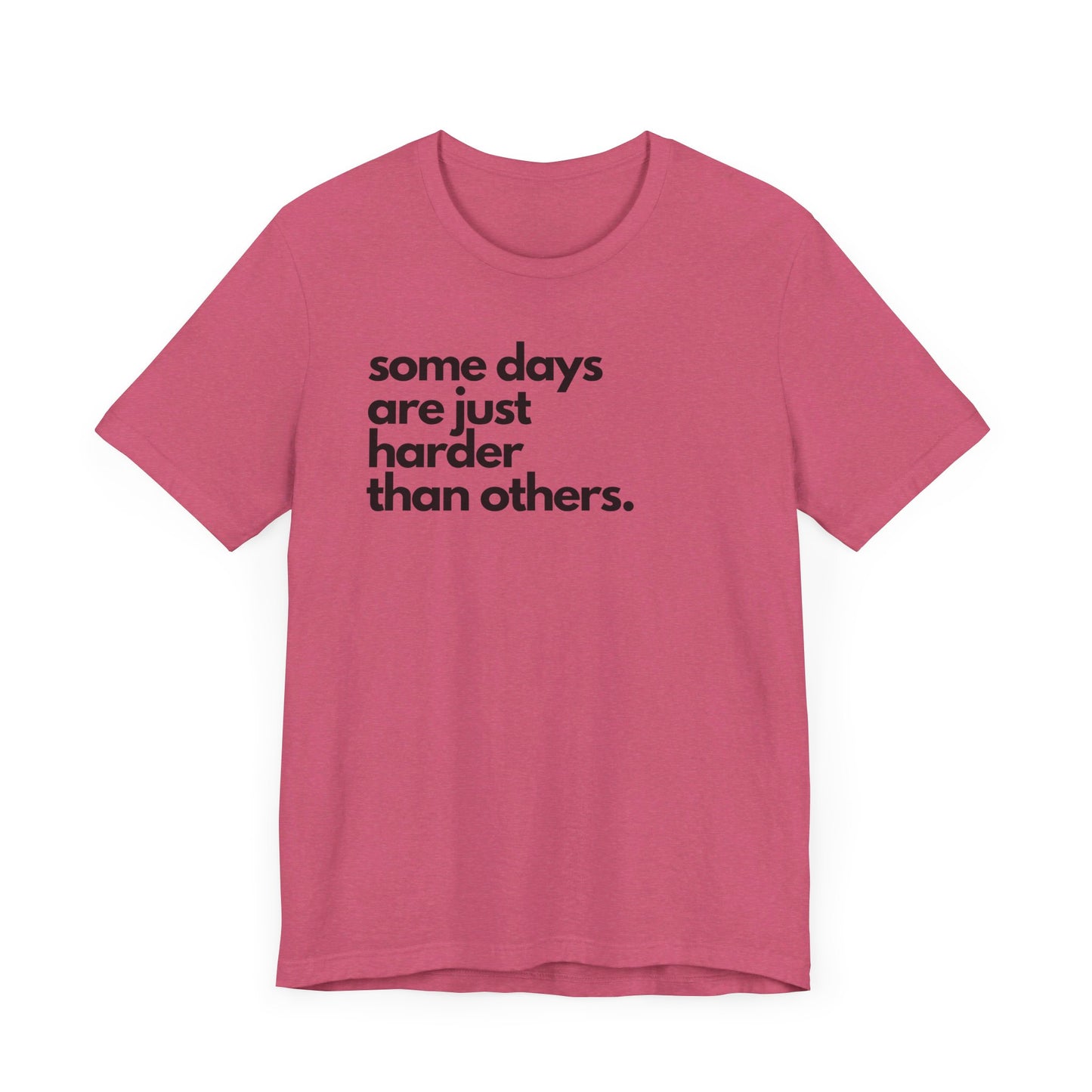 Some Days Are Just Harder Than Others | T Shirt