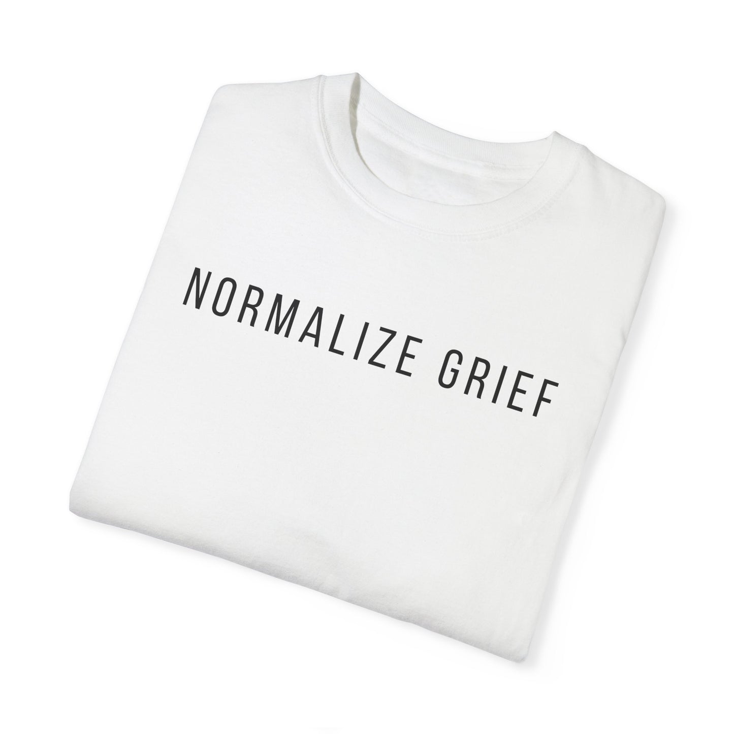 Normalize Grief | Comfort Colors T