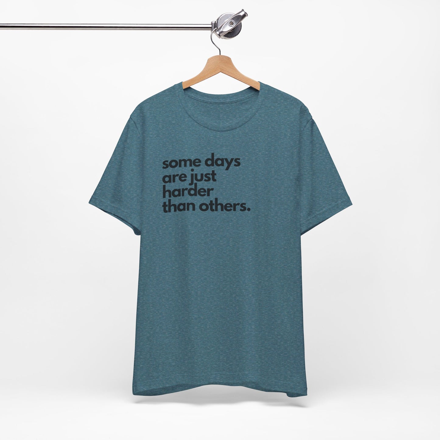 Some Days Are Just Harder Than Others | T Shirt