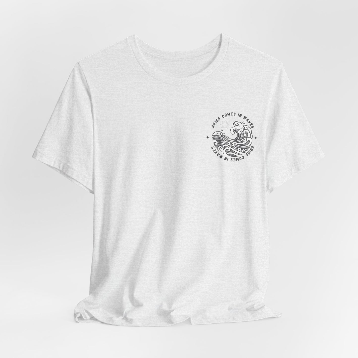 Grief Comes In Waves |  (Front & Back) T Shirt