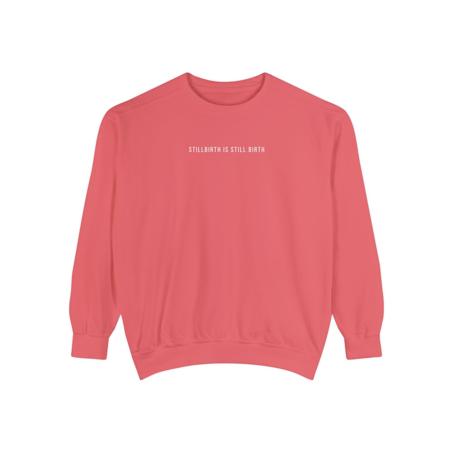 Stillbirth Is Still Birth | Comfort Colors Crewneck Sweatshirt