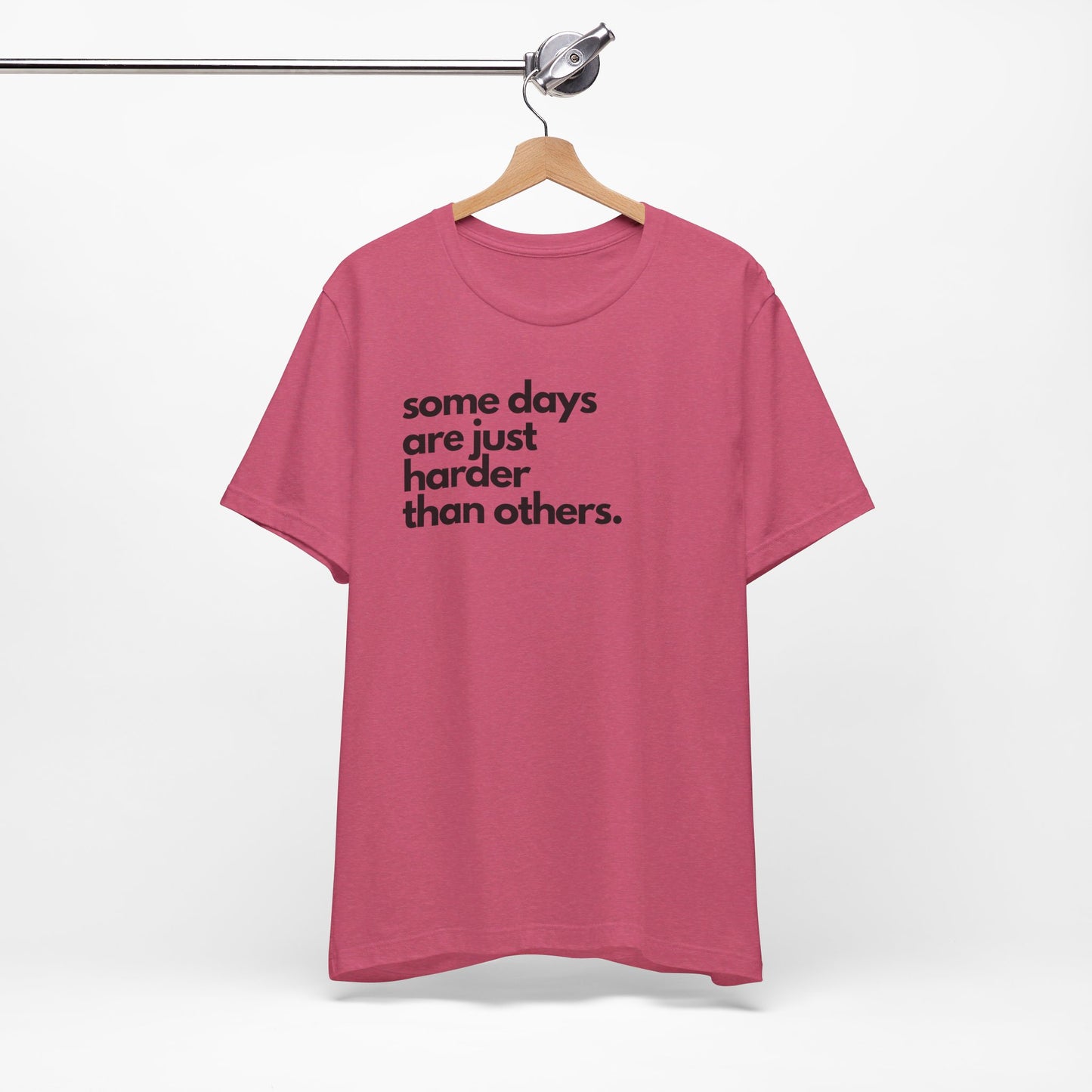 Some Days Are Just Harder Than Others | T Shirt