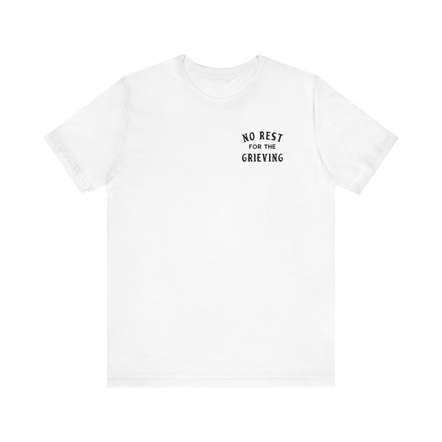 No Rest For The Grieving | T Shirt