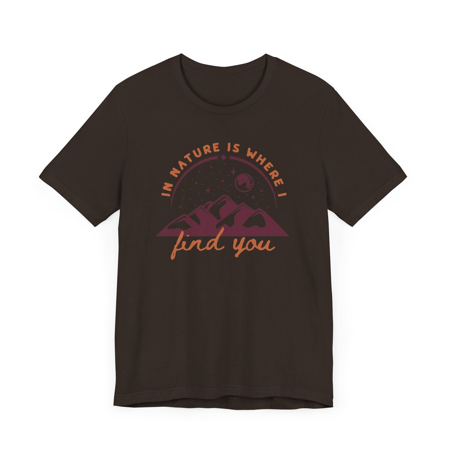 In Nature Is Where I Find You | T Shirt