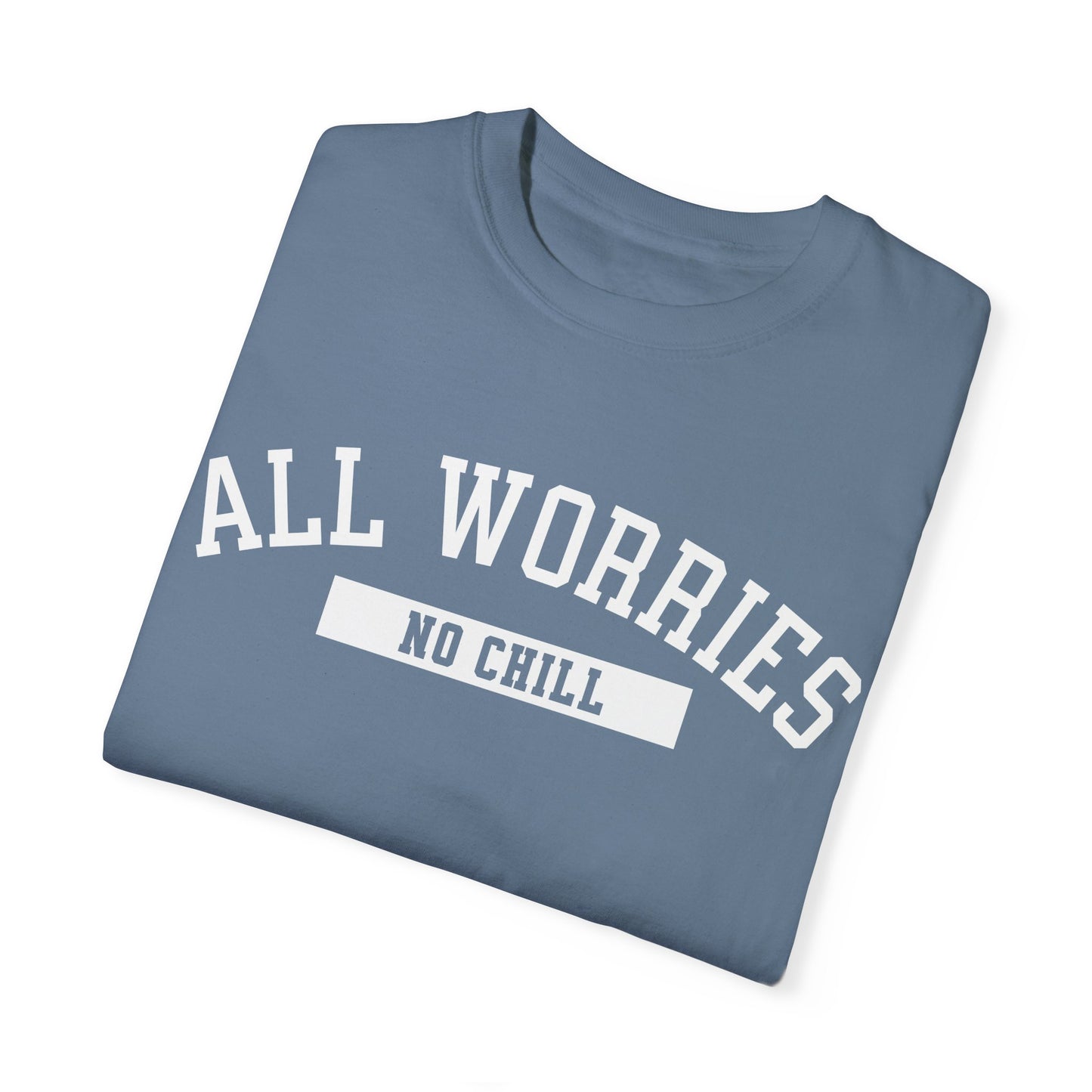 All Worries No Chill | Comfort Colors T