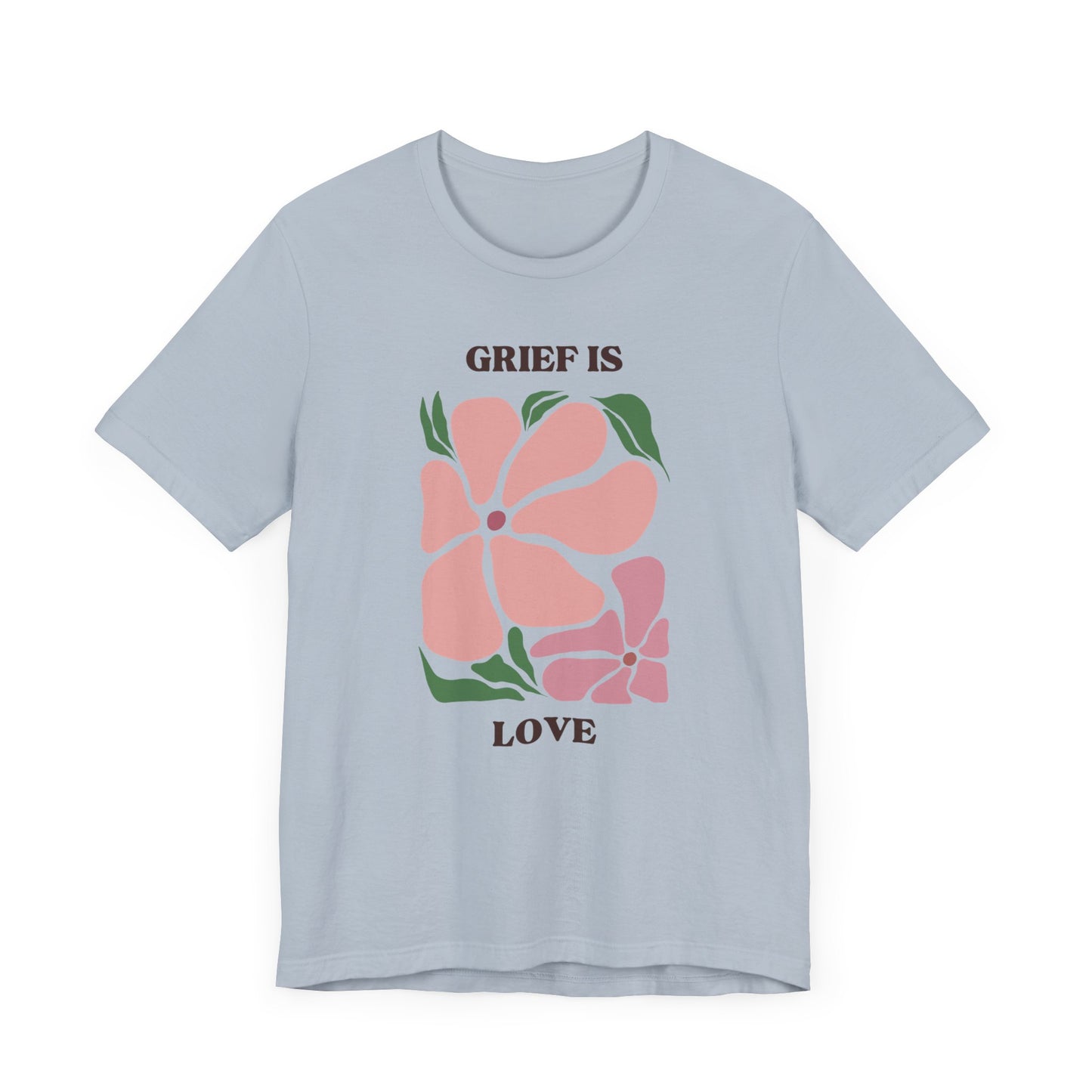 Grief Is Love | T Shirt