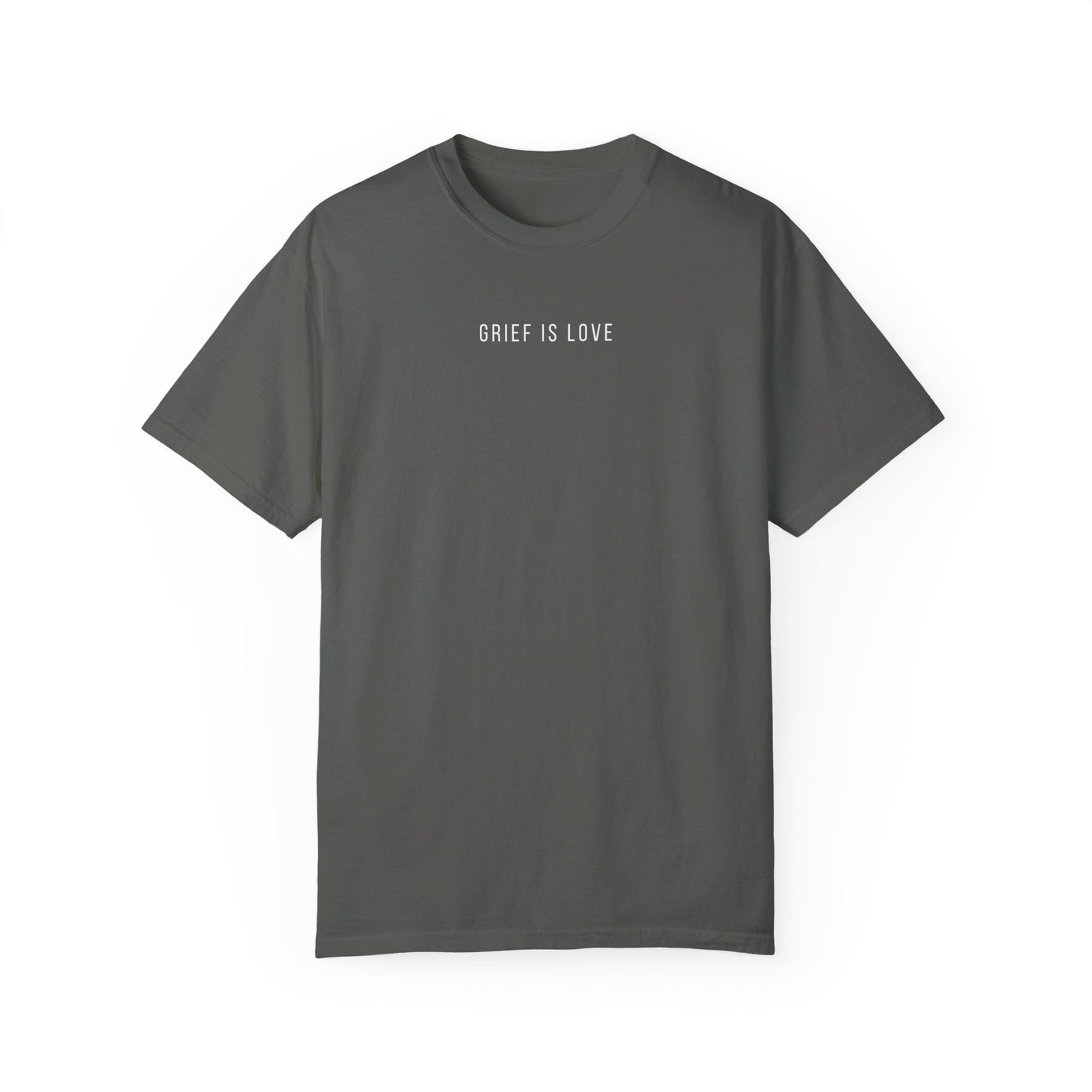 Grief Is Love | Comfort Colors T