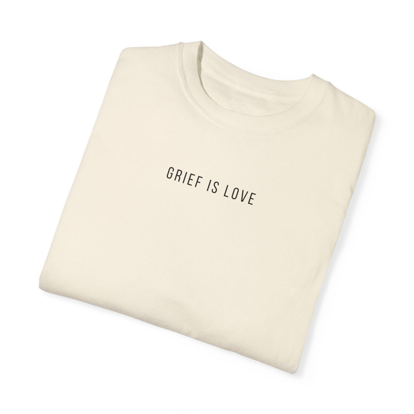 Grief Is Love | Comfort Colors T