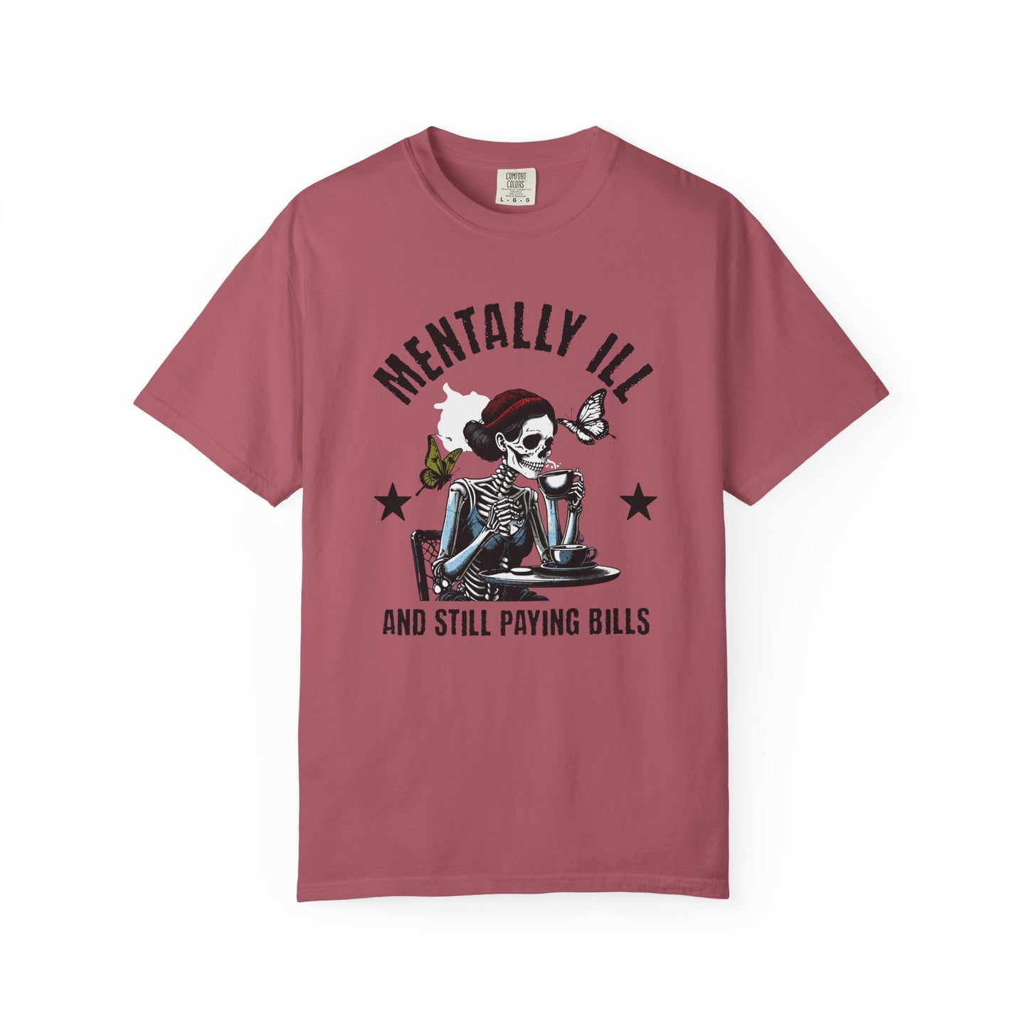 Mentally Ill And Still Paying Bills (Female Skelly) | Comfort Colors Tee